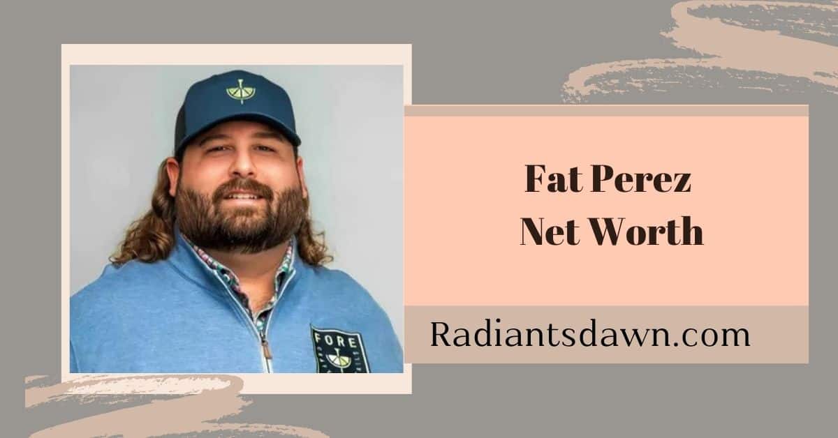 Fat Perez Net Worth