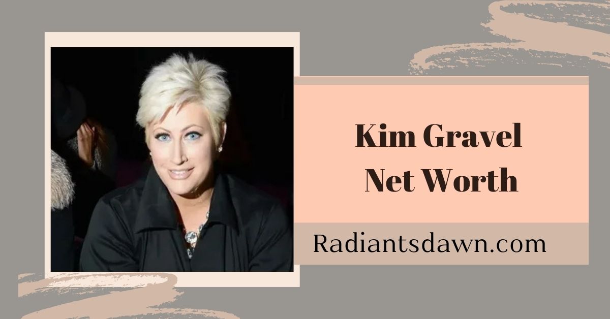 Kim Gravel Net Worth