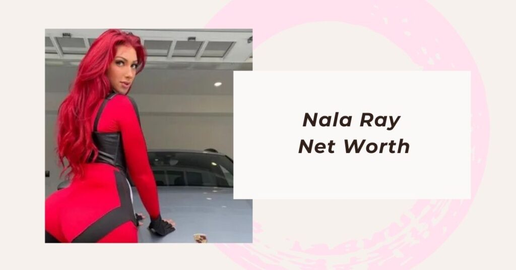 Nala Ray Net Worth (2)